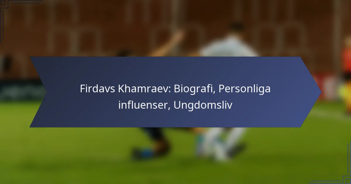 Firdavs Khamraev: Biografi, Personliga influenser, Ungdomsliv
