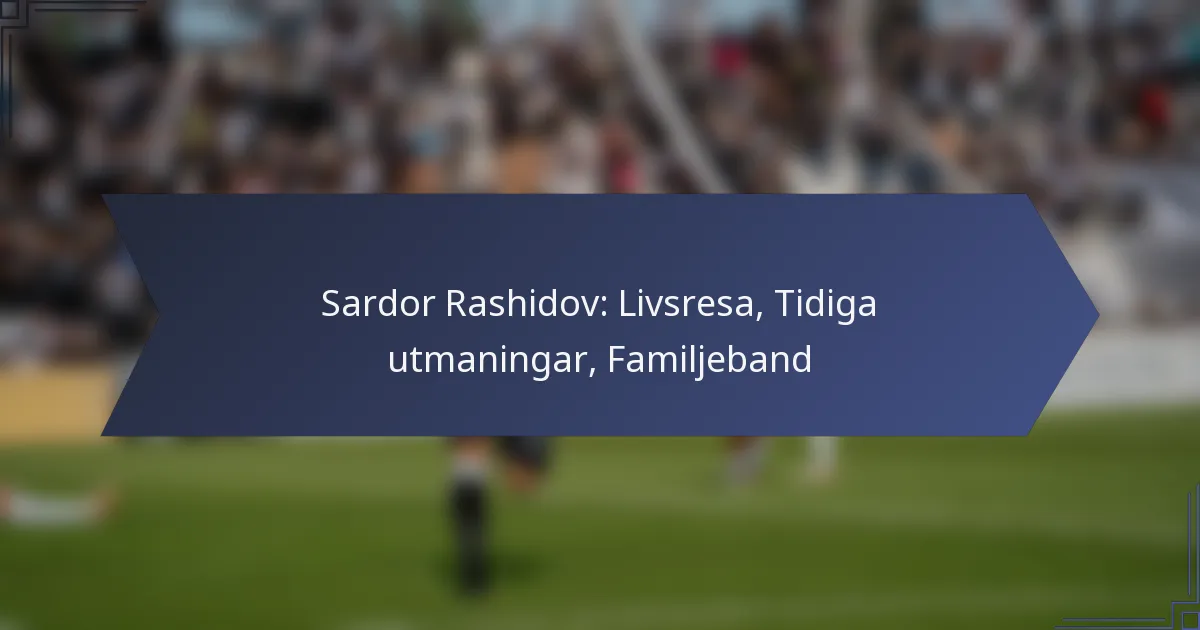 Sardor Rashidov: Livsresa, Tidiga utmaningar, Familjeband
