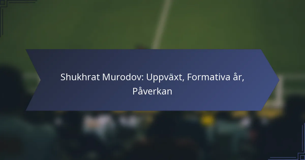 Shukhrat Murodov: Uppväxt, Formativa år, Påverkan