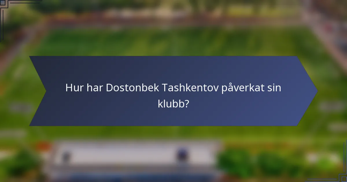 Hur har Dostonbek Tashkentov påverkat sin klubb?