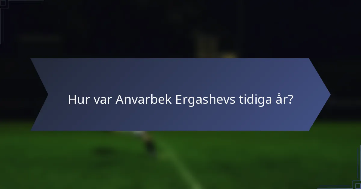 Hur var Anvarbek Ergashevs tidiga år?