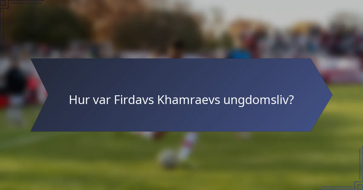 Hur var Firdavs Khamraevs ungdomsliv?