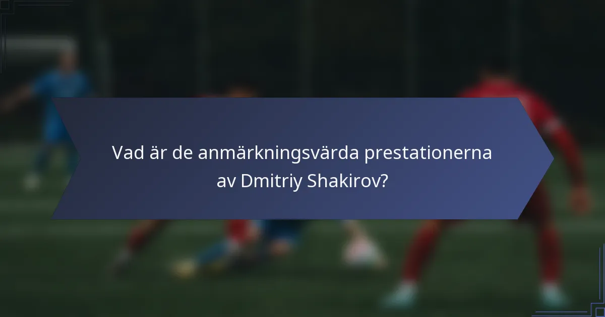 Vad är de anmärkningsvärda prestationerna av Dmitriy Shakirov?