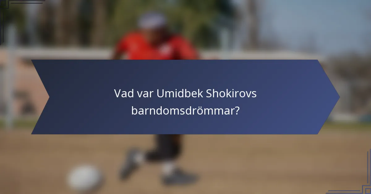 Vad var Umidbek Shokirovs barndomsdrömmar?