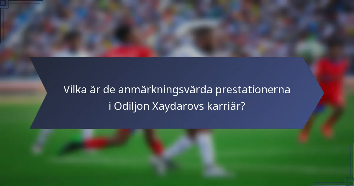 Vilka är de anmärkningsvärda prestationerna i Odiljon Xaydarovs karriär?