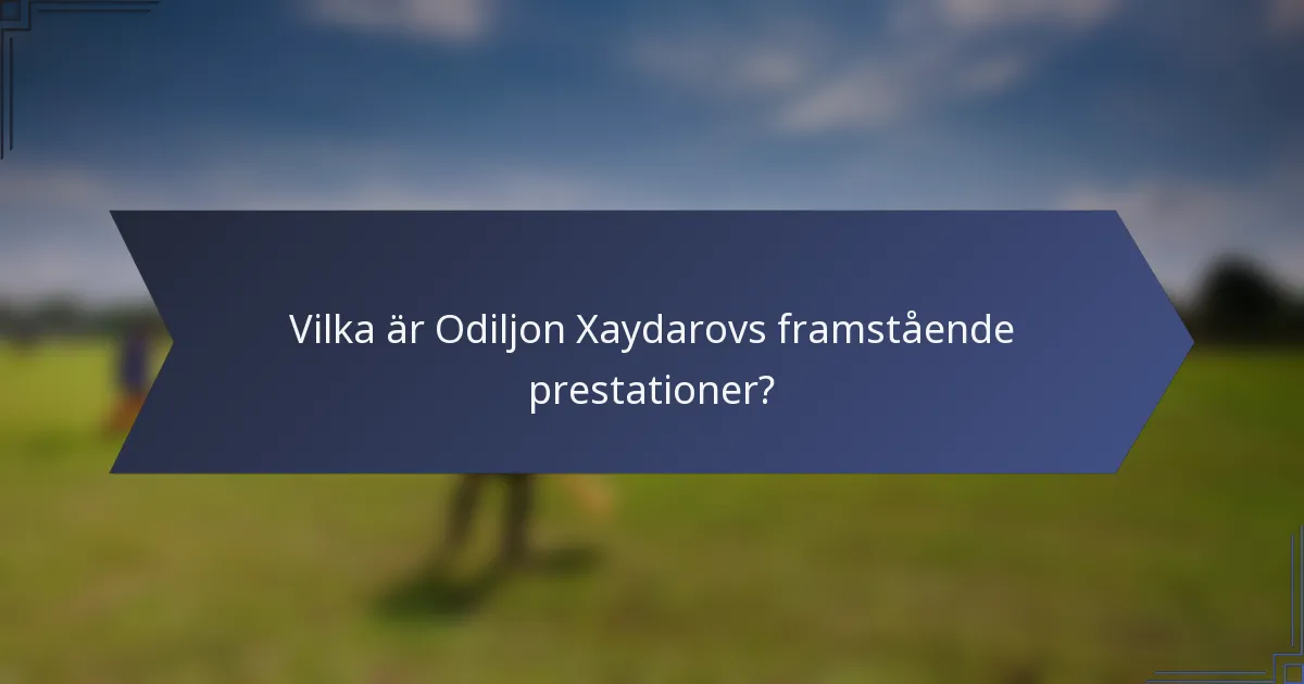 Vilka är Odiljon Xaydarovs framstående prestationer?